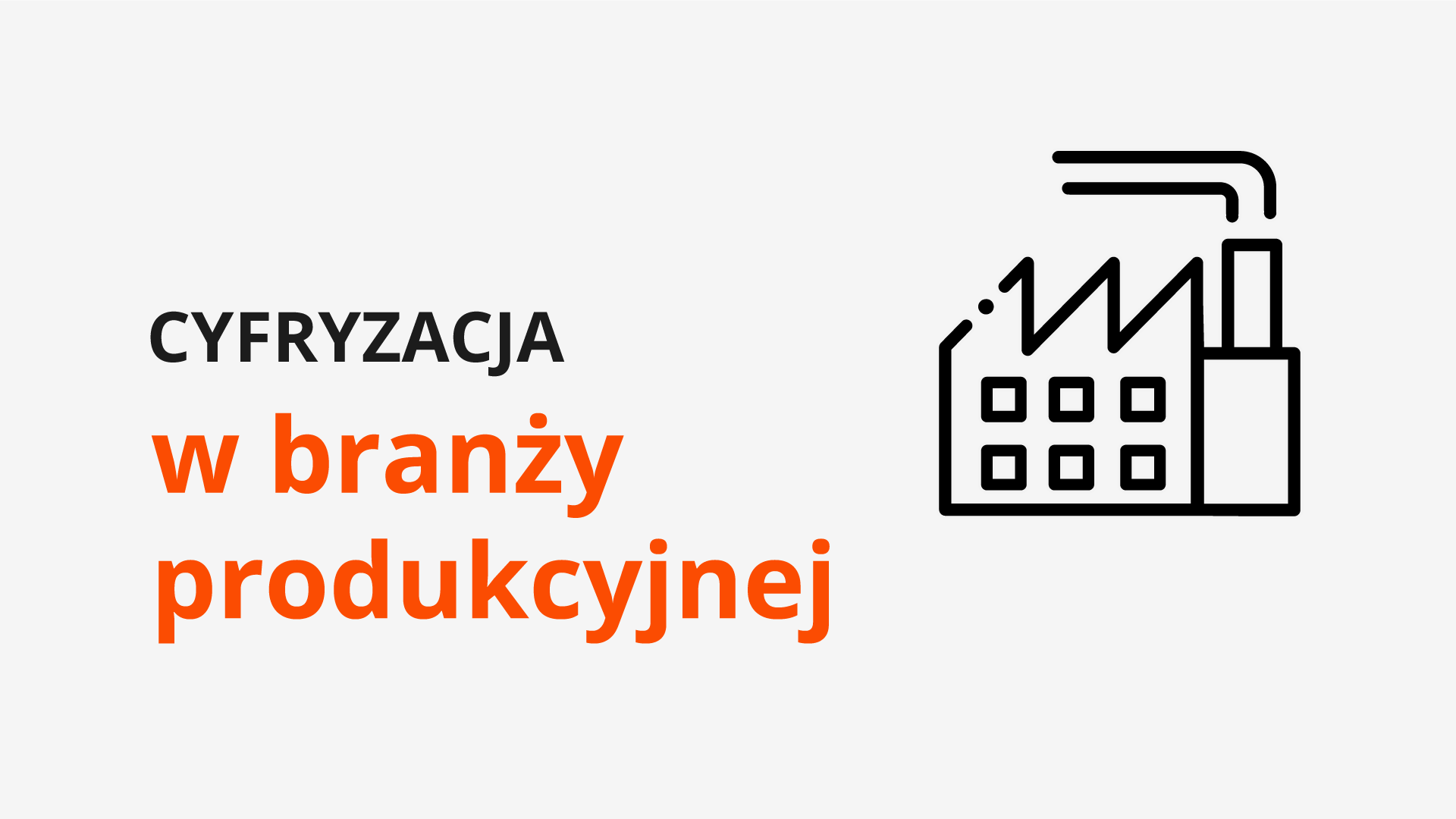 Cyfryzacja w firmie produkcyjnej